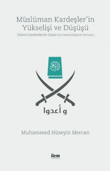 Müslüman Kardeşler'in Yükselişi ve Düşüşü & İslami Hareketlerde Siyasi Kurumsallaşma Sorunu