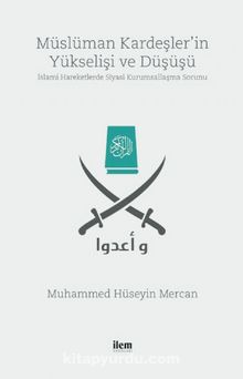 Müslüman Kardeşler’in Yükselişi ve Düşüşü & İslami Hareketlerde Siyasi Kurumsallaşma Sorunu - Muhammed Hüseyin Mercan