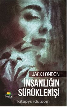 İnsanlığın Sürüklenişi - Jack London