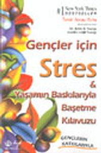 Gençler İçin Stres ve Yaşamın Baskılarıyla Başetme Kılavuzu