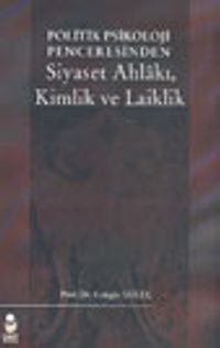Politik Psikoloji Penceresinden Siyaset Ahlakı, Kimlik ve Laiklik