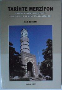 Tarihte Merzifon / Amerikan Anatolian Koleji ve Belgeleriyle Ermeni Ayaklanmaları Kod: 6-E-21