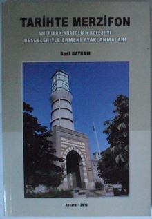 Tarihte Merzifon / Amerikan Anatolian Koleji ve Belgeleriyle Ermeni Ayaklanmaları Kod: 6-E-21