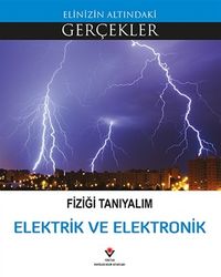 Fiziği Tanıyalım Elektrik ve Elektronik / Elinizin Altındaki Gerçekler
