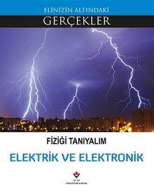 Fiziği Tanıyalım Elektrik ve Elektronik / Elinizin Altındaki Gerçekler - Kolektif
