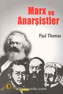 Marx ve Anarşistler - Paul Thomas