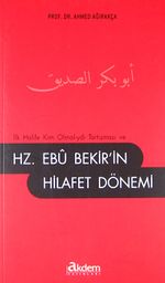 İlk Halife Kim Olmalıydı Tartışması ve  Hz. Ebu Bekir'in Hilafet Dönemi