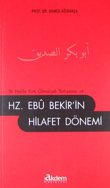 İlk Halife Kim Olmalıydı Tartışması ve  Hz. Ebu Bekir'in Hilafet Dönemi