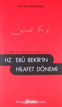 İlk Halife Kim Olmalıydı Tartışması ve  Hz. Ebu Bekir'in Hilafet Dönemi - Prof. Dr. Ahmet Ağırakça