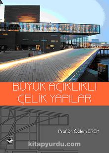 Büyük Açıklıklı Çelik Yapılar - Prof. Dr. Özlem Eren