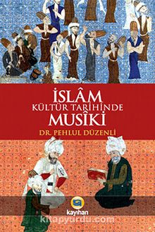 İslam Kültür Tarihinde Musiki - Dr. Pehlül Düzenli