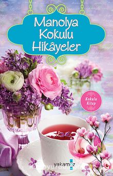 Manolya Kokulu Hikayeler - Bilinmeyen Yazar