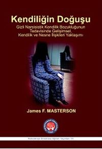 Kendiliğin Doğuşu  & Gizli Narsisistik Kendilik Bozukluğunun Tedavisinde Gelişimsel, Kendilik ve Nesne İlişkileri Yaklaşımı