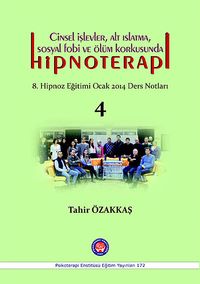 Cinsel İşlevler, Alt Islatma, Sosyal Fobi ve Ölüm Korkusunda Hipnoterapi & 8. Hipnoz Eğitimi Ocak 2014 Ders Notları 4