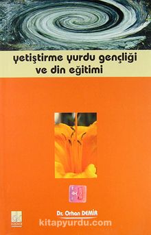Yetiştirme Yurdu Gençliği ve Din Eğitimi - Dr. Orhan Demir