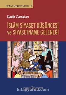 İslam Siyaset Düşüncesi ve Siyasetname Geleneği - Kadir Canatan