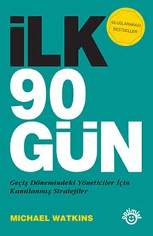 İlk 90 Gün & Geçiş Dönemindeki Yöneticiler İçin Kanıtlanmış Stratejiler