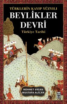 Türklerin Kayıp Yüzyılı Beylikler Devri  & Türkiye Tarihi