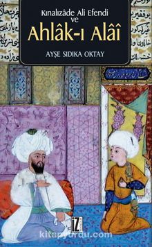 Kınalızade Ali Efendi ve Ahlak-ı Alai - Ayşe Sıdıka Oktay