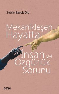 Mekanikleşen Hayatta İnsan ve Özgürlük Sorunu