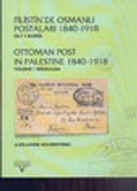 Filistin'de Osmanlı Postaları 1840 -1918 Cilt I Kudüs Ottoman Post in Palestine Vol.I Jerusalem