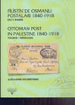 Filistin'de Osmanlı Postaları 1840 -1918 Cilt I Kudüs Ottoman Post in Palestine Vol.I Jerusalem