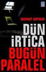 Dün İrtica Bugün Paralel