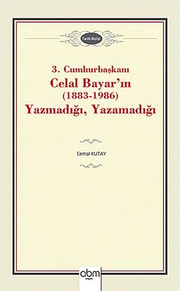 3. Cumhurbaşkanı Celal Bayar'ın (1883-1986) Yazmadığı, Yazamadığı