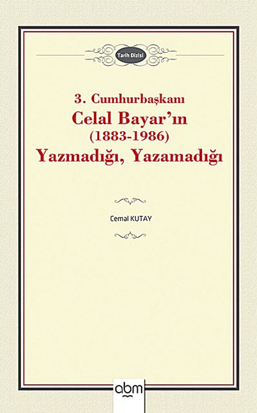 3. Cumhurbaşkanı Celal Bayar'ın (1883-1986) Yazmadığı, Yazamadığı