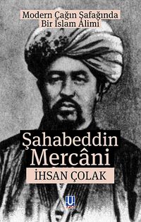 Modern Çağın Şafağında Bir İslam Alimi Şahabeddin Mercani