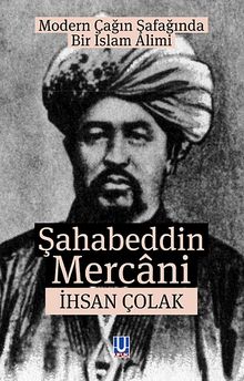 Modern Çağın Şafağında Bir İslam Alimi Şahabeddin Mercani