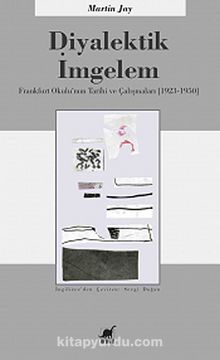 Diyalektik İmgelem & Frankfurt Okulu'nun Tarihi ve Çalışmaları (1923-1950) - Martin Jay