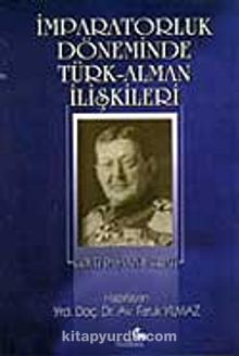 İmparatorluk Döneminde Türk-Alman İlişkileri - Von Der Goltz Paşa'nın Hatıratı