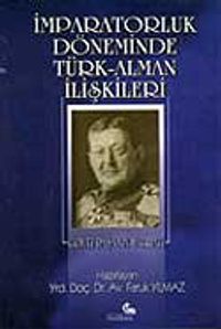 İmparatorluk Döneminde Türk-Alman İlişkileri - Von Der Goltz Paşa'nın Hatıratı/ 42-E-25