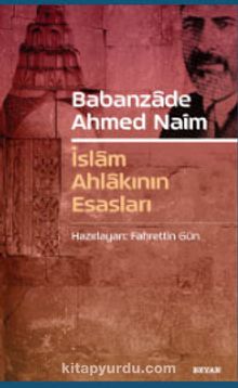 Babanzade Ahmed Naim İslam Ahlakının Esasları - Fahrettin Gün