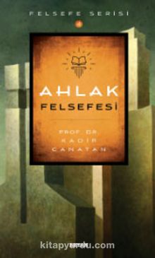 Ahlak Felsefesi - Prof.Dr. Kadir Canatan