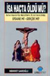 İsa Ha&ccedil;ta &Ouml;ld&uuml; m&uuml;? & İsa'nın Ha&ccedil;a Gerilişi, Ha&ccedil;ta &Ouml;l&uuml;m&uuml;, &Uuml;&ccedil; G&uuml;n Sonra Dirilişi Efsane mi - Ger&ccedil;ek mi?