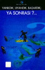Yanıldık, Uyandık, Başardık; Ya Sonrası?..