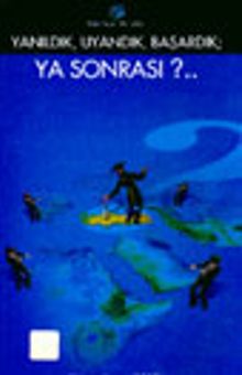 Yanıldık, Uyandık, Başardık; Ya Sonrası?..