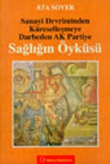 Sanayi Devriminden Küreselleşmeye Darbeden Ak Partiye Sağlığın Öyküsü
