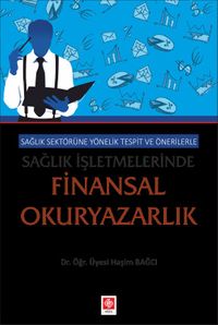 Sağlık Sektörüne Yönelik Tespit ve Önerilerle Sağlık İşletmelerinde Finansal Okuryazarlık