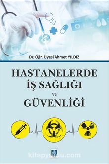 Hastanelerde İş Sağlığı ve Güvenliği - Dr. Öğr. Üyesi Ahmet Yıldız