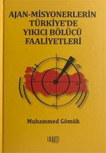 Ajan-Misyonerlerin Türkiye'de Yıkıcı Bölücü Faaliyetleri