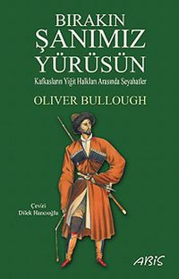 Bırakın Şanımız Yürüsün & Kafkasların Yiğit Halkları Arasında Seyahatler