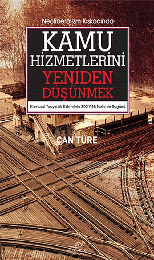 Kamu Hizmetlerini Yeniden Düşünmek & Kamusal Taşıyıcılık Sisteminin 300 Yıllık Tarihi ve Bugünü
