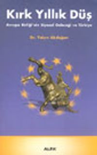 Kırk Yıllık Düş Avrupa Birliği'nin Siyasal Geleceği ve Türkiye