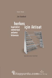 Herkes İçin İktisat & Kapitalist Sömürüyü Anlama Kılavuzu - Jim Stanford