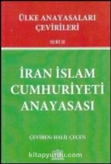 İran İslam Cumhuriyeti Anayasası / Ülke Anayasaları Çevirileri Seri II - Halil Çeçen