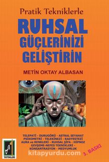 Pratik Tekniklerle Ruhsal Güçlerinizi Geliştirin - Metin Oktay Albasan