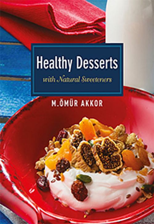 Healthy Desserts-With Naturel Sweeteners / Şekersiz Tarifler